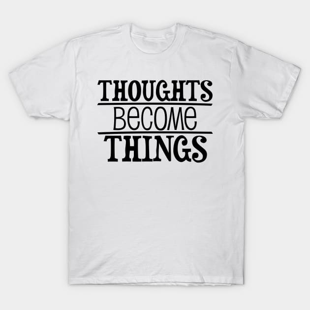 Thoughts become things - manifesting design T-Shirt by Manifesting123